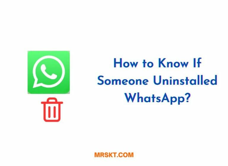How to Know If Someone Uninstalled WhatsApp?